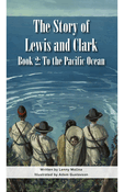 The Story of Lewis and Clark Book 2: To the Pacific Ocean
