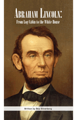 Abraham Lincoln: From Log Cabin to the White House